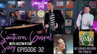 He Looked Beyond My Faults Dottie Rambo Cover - Justin Ryan - Southern Gospel Sissy Episode 32