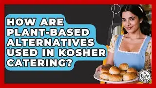 How Are Plant-based Alternatives Used In Kosher Catering? - The Kosher Way