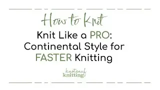 Knit Like a Pro: Continental Style for Faster Knitting