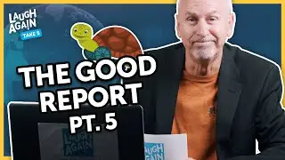 The Good Report - Episode 5 | Laugh Again Take 5 with Phil Callaway
