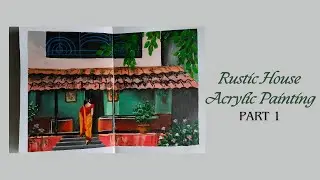 Rustic House Acrylic Painting - Part 1 | Village house painting| Painting a beautiful village house