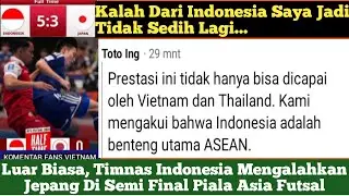 Komentar Kagum Fans Vietnam Untuk Indonesia Setelah Kalahkan Jepang 3-2 || Asian Futsal Cup