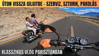 Motoros Túra Pakisztán 10. rész | Úton vissza Gilgitbe | Szerviz, sztorik, és készülődés haza | 4K