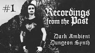 PART 1 - Recordings from the Past - Dark Ambient & Dungeon Synth