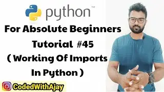 How Import Works In Python? | Python Tutorials For Absolute Beginners In Hindi #45