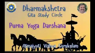 29) Purna Yoga Darshana: BGC3.4-3.6: Dharma Kshetra Gita Study Circle