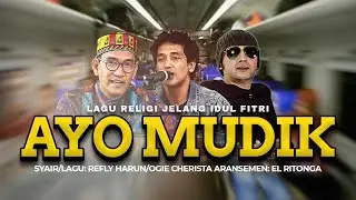 'AYO MUDIK' | Official Music Video | CIPT: REFLY HARUN/OGIE CHERISTA/EL RITONGA