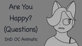 Are You Happy (Questions) - Animatic (DnD OC)
