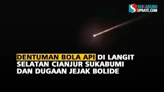 Dentuman Bola Api di Langit Selatan Cianjur Sukabumi dan Dugaan Jejak Bolide
