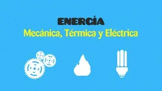 F&iacute;sica: Energ&iacute;a Mec&aacute;nica, t&eacute;rmica y El&eacute;ctrica