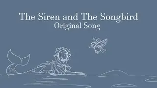 The Siren and The Songbird【Original Song & Animatic】