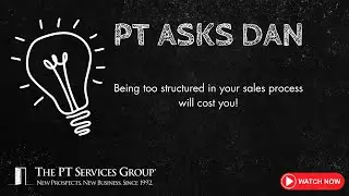 PT Asks Dan: Is Your Sales Process Too Structured?
