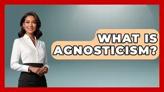 What Is Agnosticism? - Spiritual Universe Unlocked