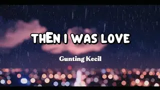 Then I Was Love | Heartbreak Song