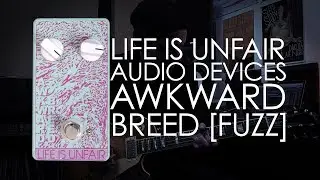 Life Is Unfair Audio Devices: Awkward Breed (fuzz)
