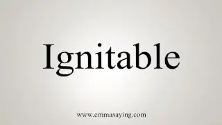 How To Say Ignitable