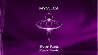 Mystica - Ever Rest (Mystic Remix)