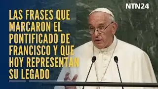 Las frases que marcaron el pontificado del papa Francisco y que hoy representan su legado