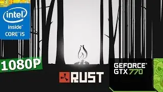 RUST  | GTX 770 + i5-3570K | 1080P