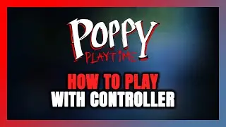 How to Play Poppy Playtime With Controller on PC!