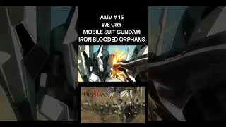 AMV # 15 : WE CRY : MOBILE SUIT GUNDAM IRON BLOODED ORPHANS