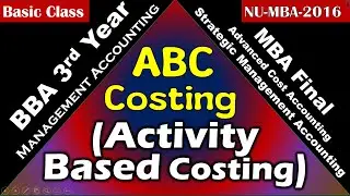 Activity Based Costing (Basic Class) ∣ Management Accounting ∣ Strategic Management Accounting ∣ MBA