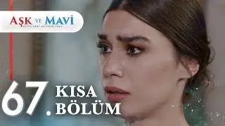 67. Bölüm | Aşk ve Mavi Kısa Bölümler