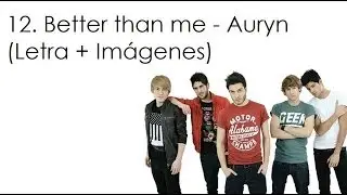 12. Better Than Me - Auryn (Letra + Imágenes)