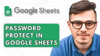 How to Password Protect in Google Sheets [2025 Guide]