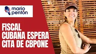 Fiscal cubana que pidió años de prisión para jóvenes del 11J quiere entrar a EEUU por CBPOne