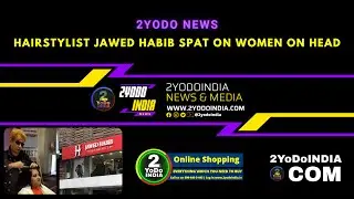 Hairstylist Jawed Habib Spat on Women on Head | 2YoDoINDIA News & Media