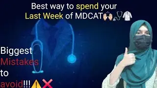 Last Week before MDCAT | Motivation + Biggest mistakes to avoid