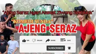 Ajeng Seraz Nyari Alamat Ziwong Sengklek ‼️KOMEDI SUNDA &ldquo;AJENG SERAZ&rdquo; #fyp #komedi #sketbor