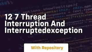 12 7 thread interruption and interruptedexception