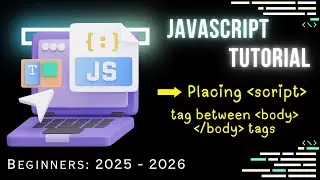 Placing JavaScript | How to Use 'script' Tag between body tags for Beginners (2025 Guide) | Part - 8