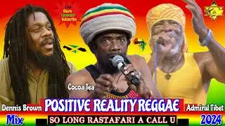 Conscious Reggae Mix 2024! Sweet Cocoa Tea, Dennis Brown Reggae Princes, Admiral Tibet Reality Man
