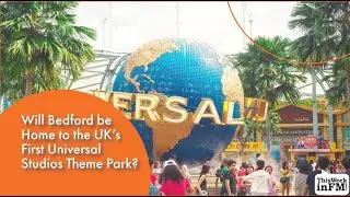 Will Bedford be Home to the UK&rsquo;s First Universal Studios Theme Park?