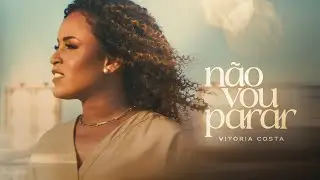Vit&oacute;ria Costa - N&atilde;o vou parar [ CLIPE OFICIAL ]