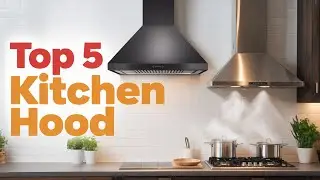 BEST Kitchen Hood Top 5 Picks for Powerful Ventilation & Style