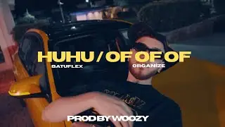 BATUFLEX x ORGANİZE - HUHU/OF OF OF REMİX (Prod By Woozy)
