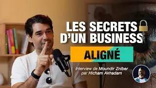 Les Secrets (Cl&eacute;s) d'un Business Align&eacute; avec MOUNDIR ZNIBER - Spiritualit&eacute; et Entreprenariat