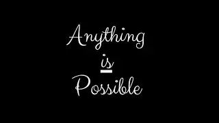 Anything is Possible ?
