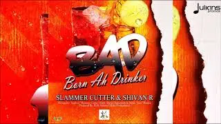 Slammer Cutter & Shivan R - Born Ah Drinker 