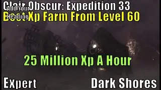 Clair Obscur: Expedition 33 Dark Shores, Best Xp Farm From Level 60 ,Setup Party 25 Million Hour