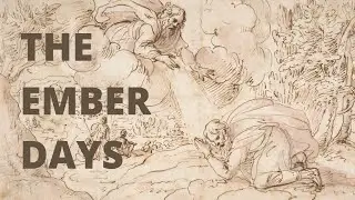 In Depth Intro to the Latin Mass #7 - The Ember Days and Why We Should Live Them