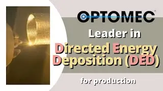 Optomec DED Overview - Leader in Directed Energy Deposition (DED) for production