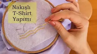 T-Shirt Üzerine Nakış Nasıl Yapılır? DIY/ T-Shirt Süsleme -Easy Embroidered T-Shirt