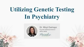 Dr. Damayo Road To Mastery: Utilizing Genetic Testing In Psychiatry
