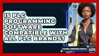 Is PLC Programming Software Compatible With All PLC Brands? | Electrical Engineering Essentials News
