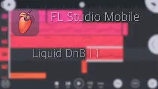 Liquid DnB in FL Studio Mobile (Project #1)